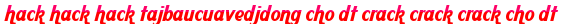 hack hack hack tajbaucuavedjdong cho dt crack crack crack cho dt moi